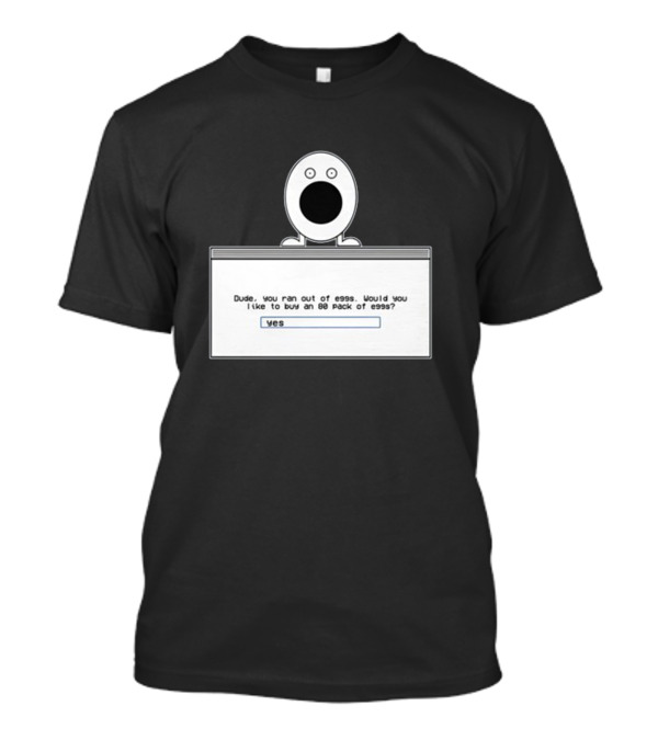 Itysl Clips Dude Ran Out Of Eggs Buy An 80 Pack Yes T-Shirt