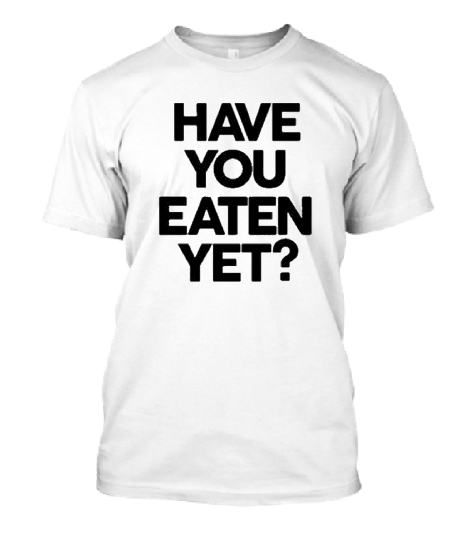Have You Eaten Yet Chunky T-Shirt