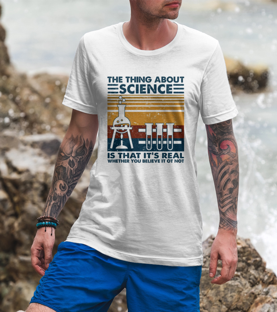 The Thing About Science Is That It's Real Whether You Believe It Or Not Flask And Test Tubes T-Shirt