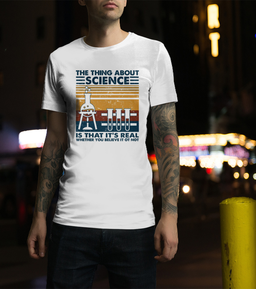 The Thing About Science Is That It's Real Whether You Believe It Or Not Flask And Test Tubes T-Shirt