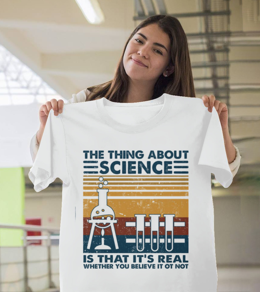 The Thing About Science Is That It's Real Whether You Believe It Or Not Flask And Test Tubes T-Shirt