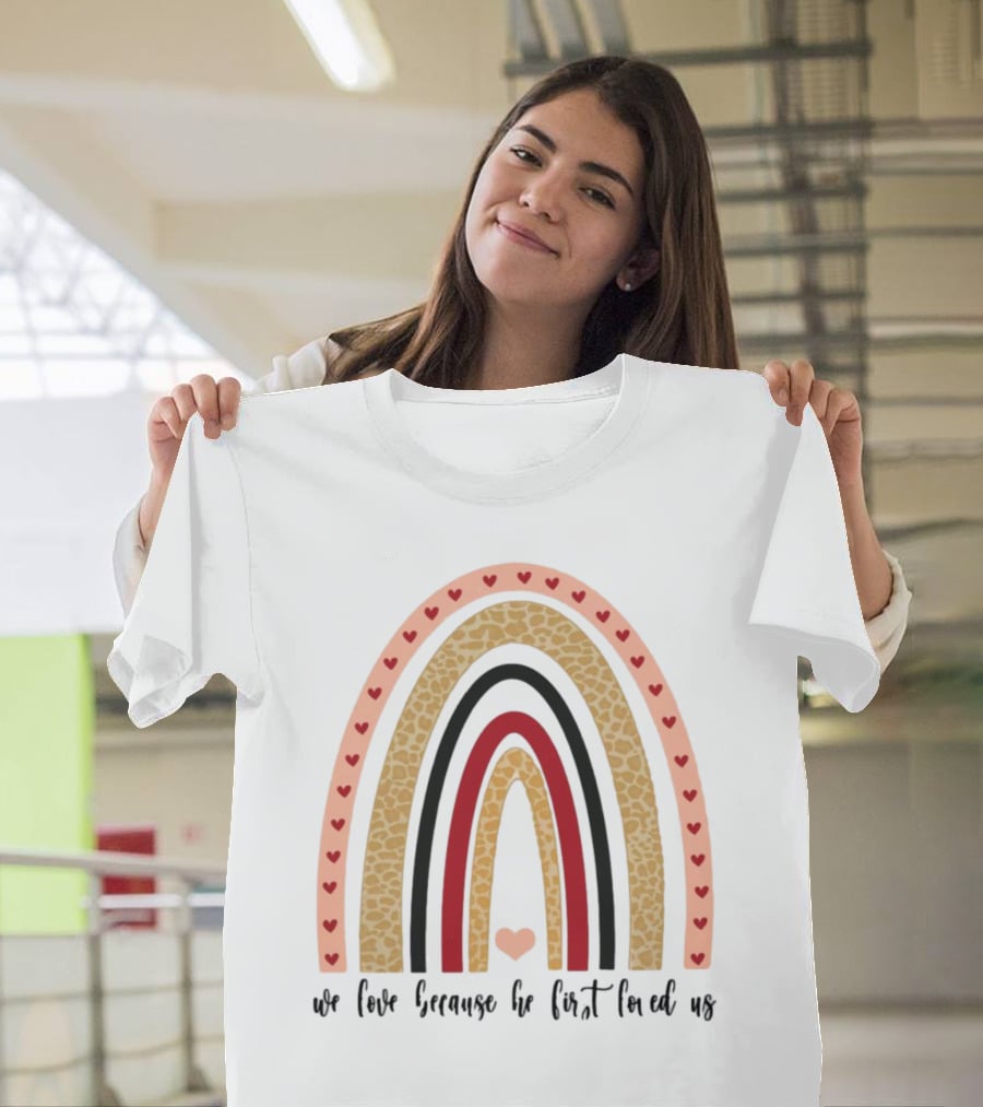 We Love Because He First Loved Us Heart Leopard Rainbow T-Shirt