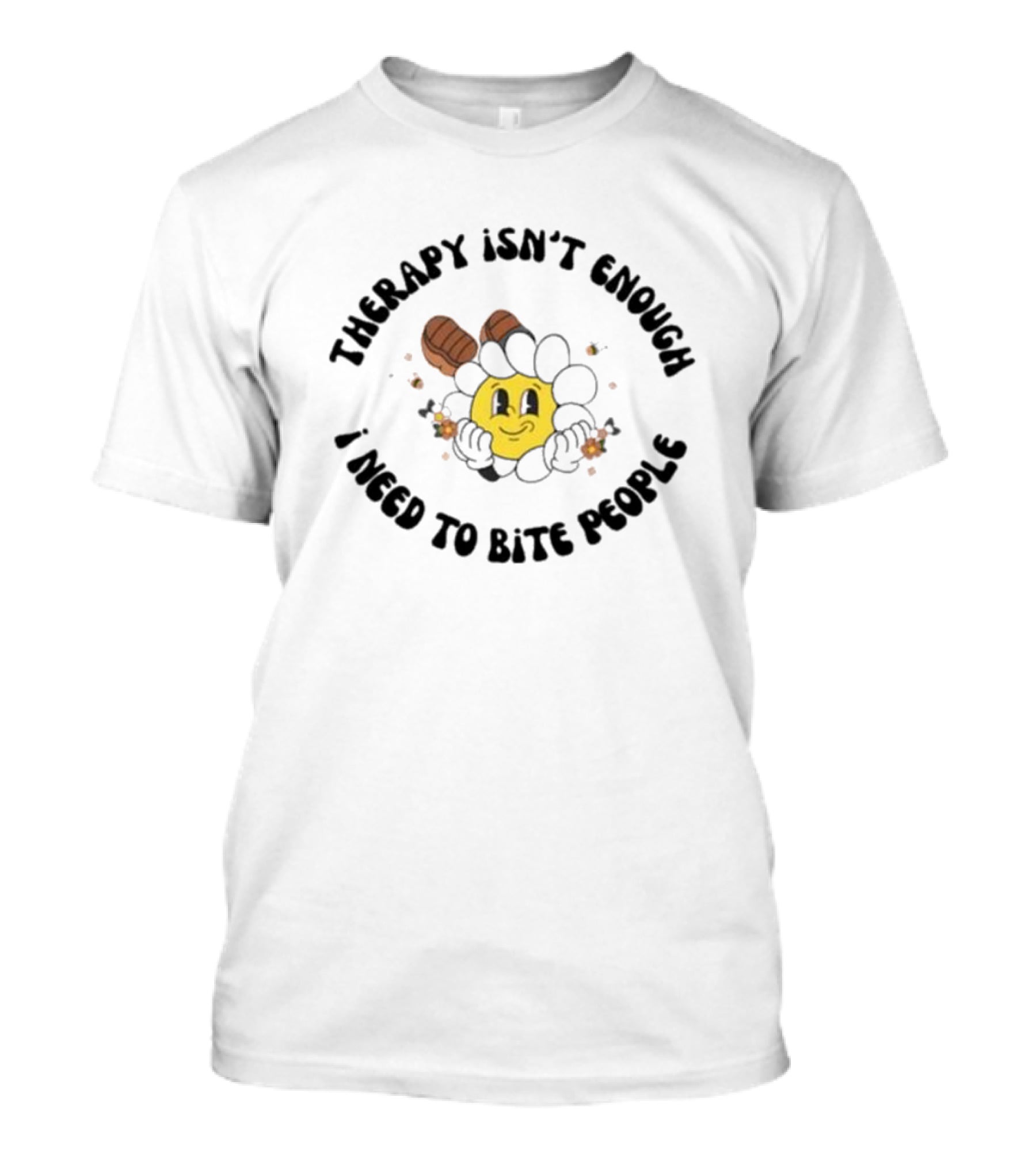 Therapy Isn't Enough I Need To Bite People Funny Sunflower Face With Boots T-Shirt