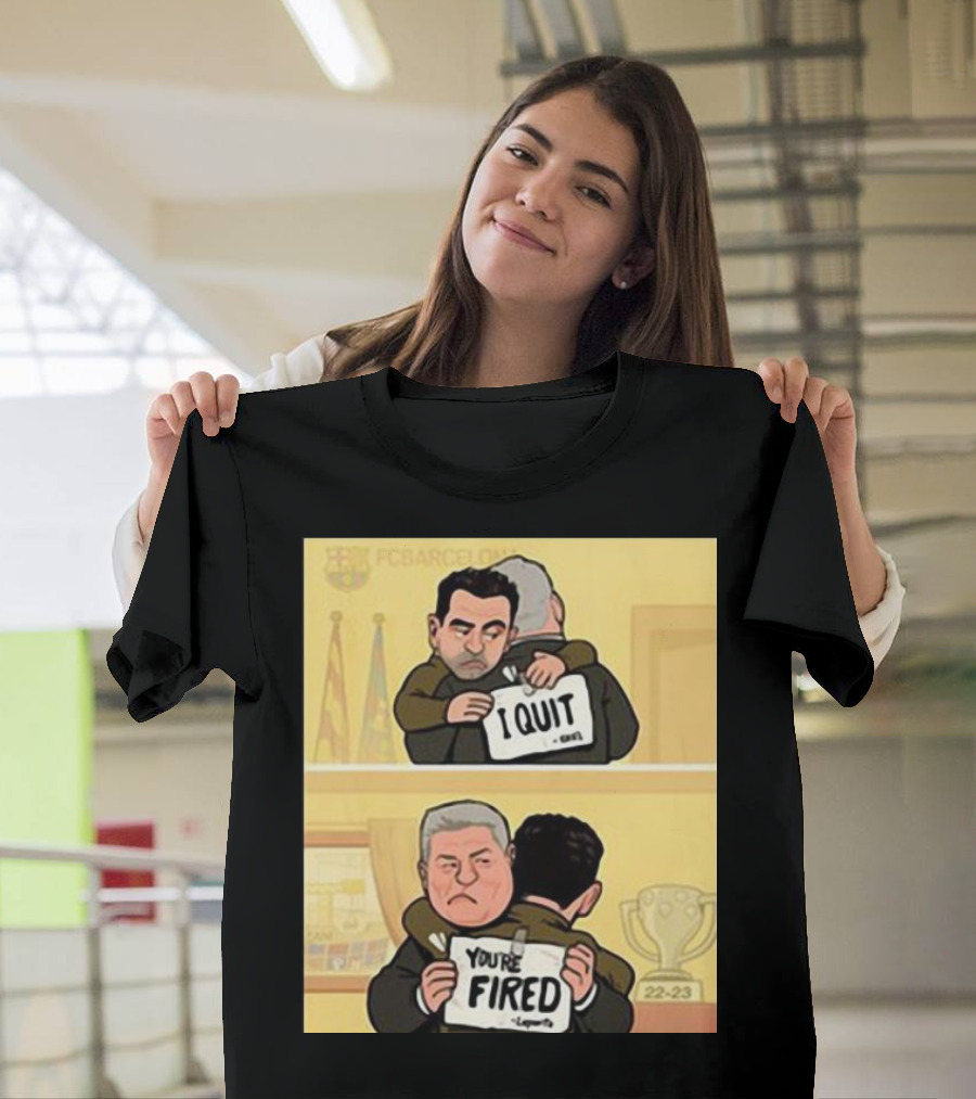 I Quit You're Fired Xavi Barcelona Comic Meme T-Shirt