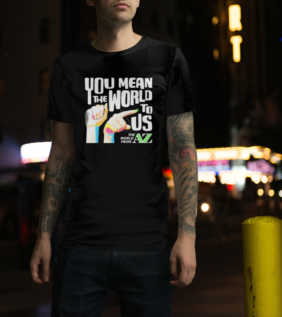 You Mean The World To US The World From A-Z T-Shirt