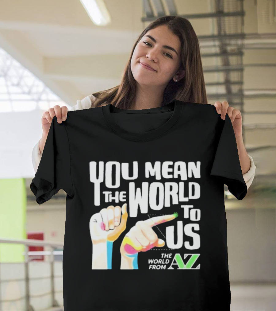 You Mean The World To US The World From A-Z T-Shirt