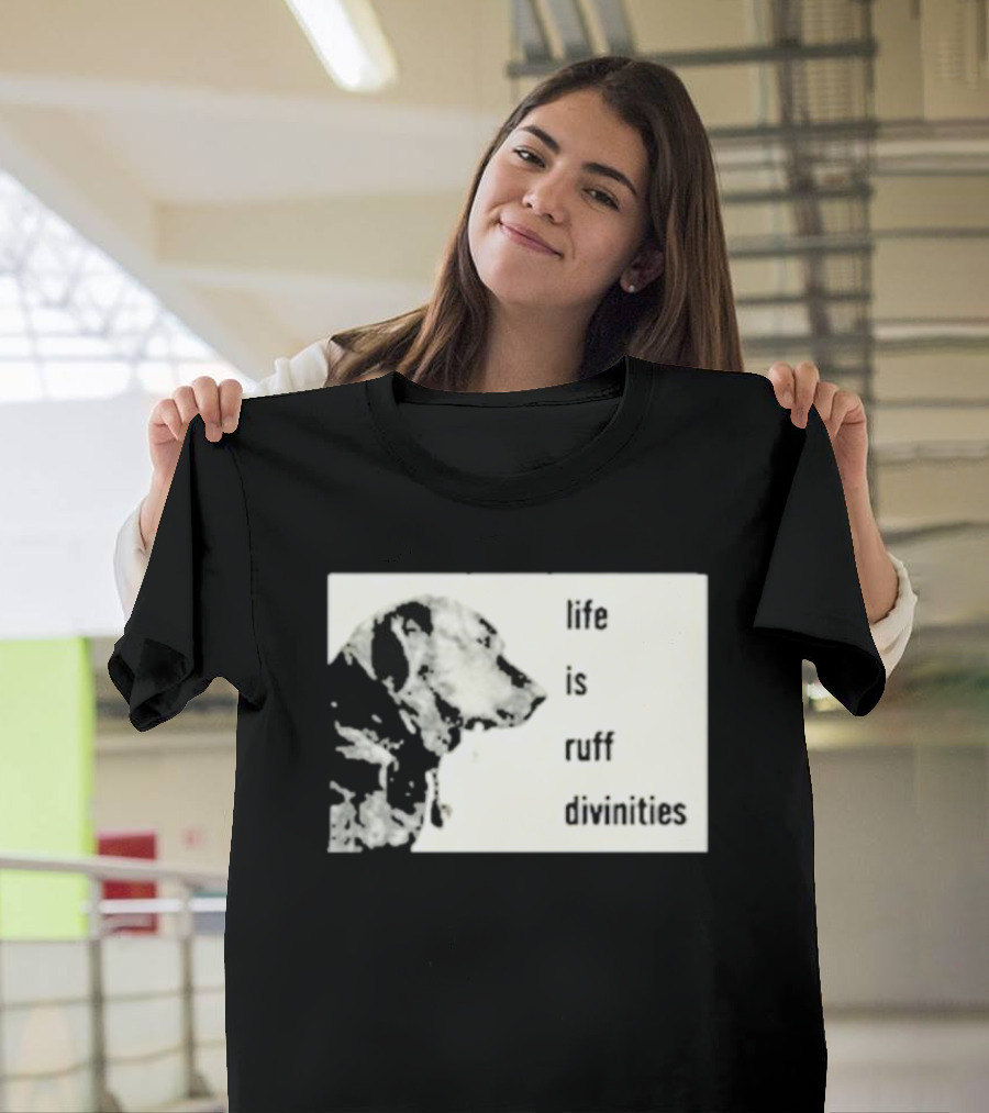 Life Is Ruff Divinities Dog Profile T-Shirt