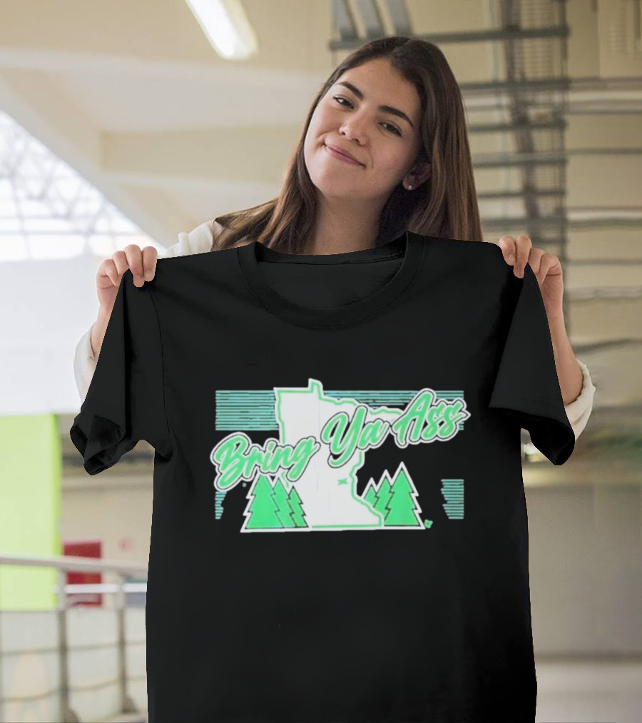 Bring Ya Ass to Minnesota with State Map and Pine Trees T-Shirt