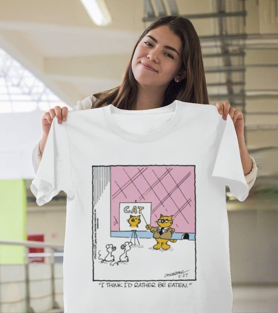Cat I Think I’d Rather Be Eaten T-Shirt