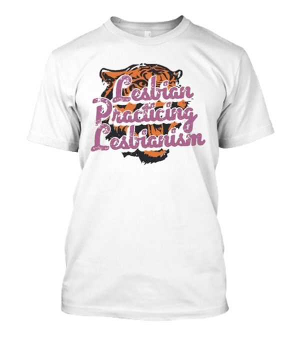 Lesbian Practicing Lesbianism Tiger Face T-Shirt