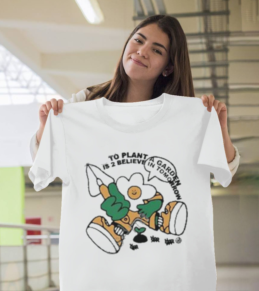 To Plant A Garden Is 2 Believe In Tomorrow Flower Holding Garden Tool And Peace T-Shirt