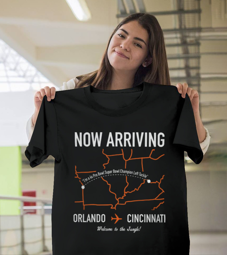 Now Arriving Orlando to Cincinnati Welcome to the Jungle 4x Pro Bowl Super Bowl Champion Left Tackle T-Shirt