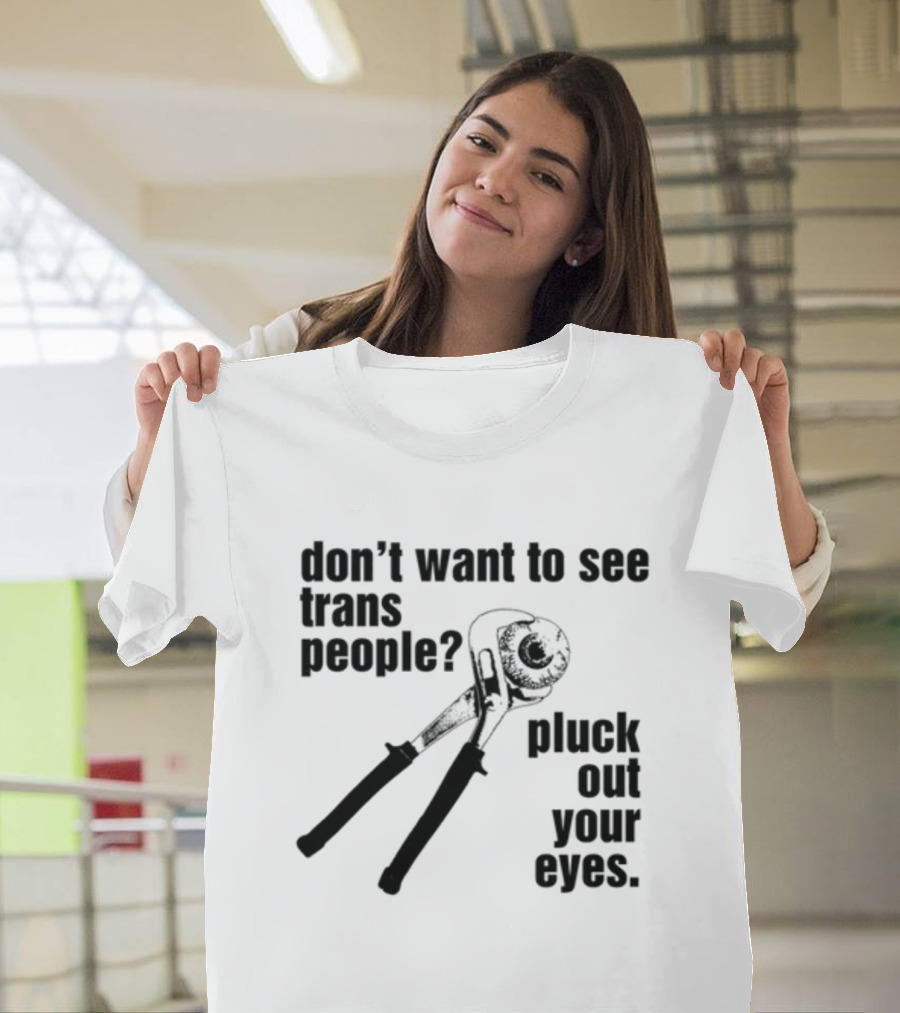 Don't Want To See Trans People Pluck Out Your Eyes Wrench T-Shirt