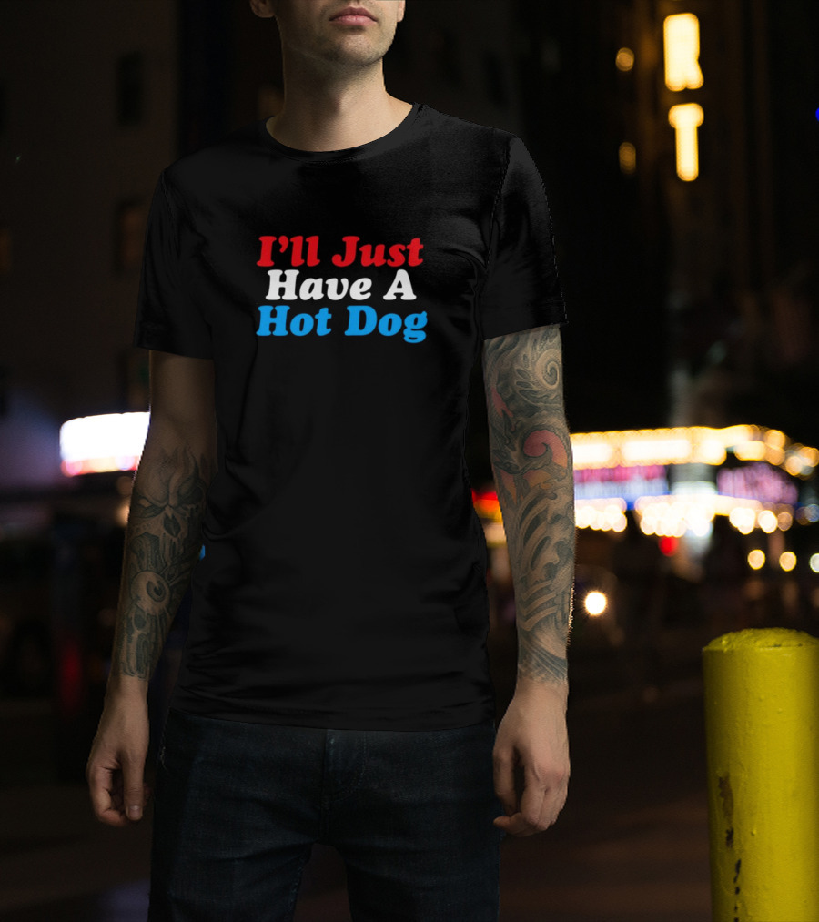 I'll Just Have A Hot Dog Red White Blue Text T-Shirt