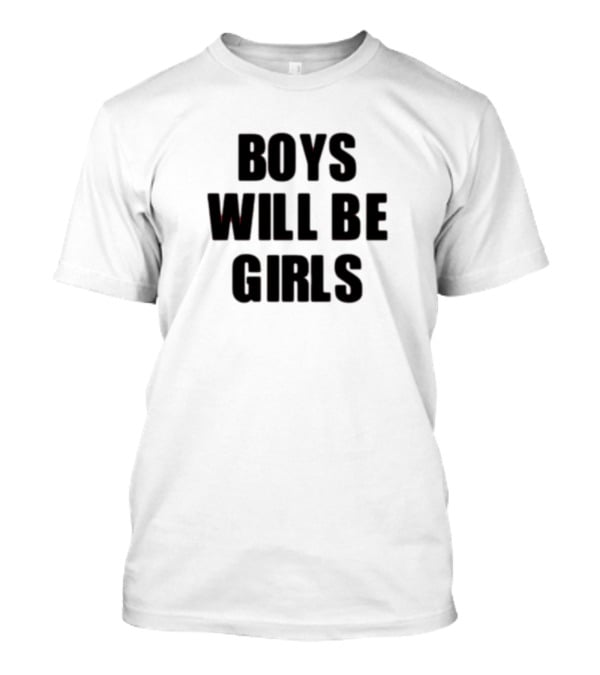 Boys Will Be Girls Girls Will Be Boys T-Shirt
