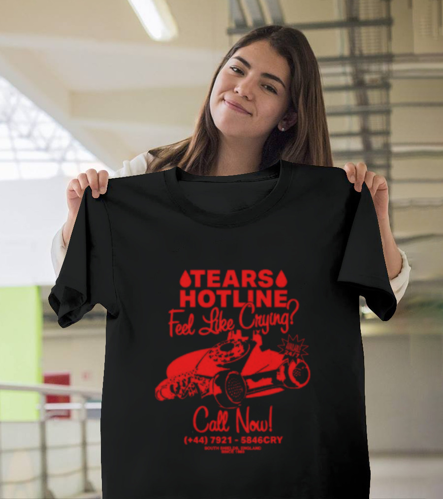 TEARS HOTLINE Feel Like Crying? Call Now (+44) 7921 - 5846CRY T-Shirt