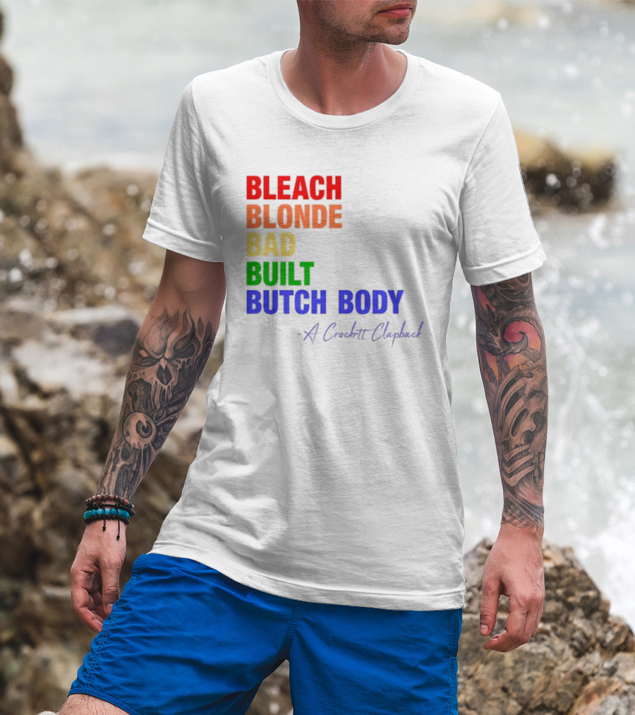 Bleach Blonde Bad Built Butch Body Crooked Clapback T-Shirt