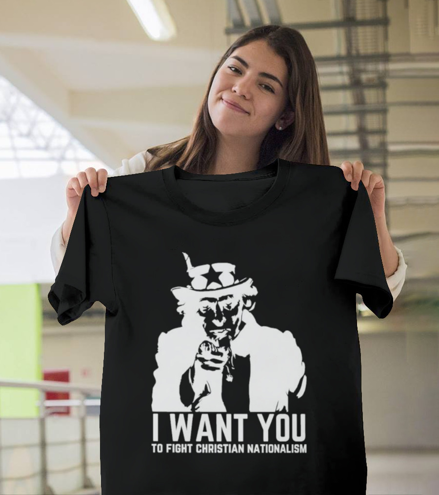I Want You Uncle Sam to Fight Christian Nationalism T-Shirt