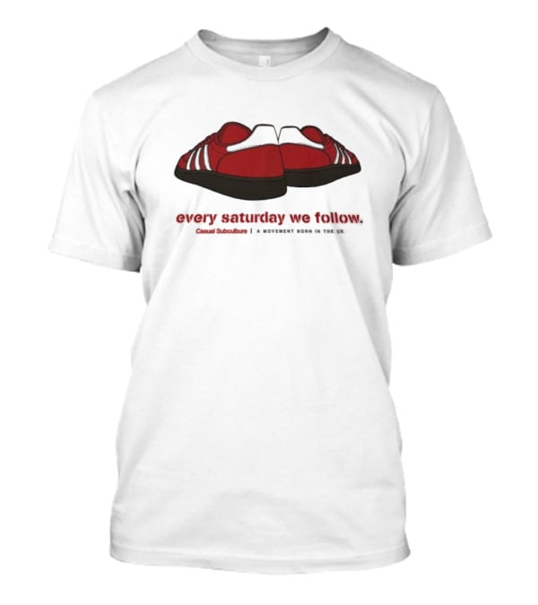 Every Saturday We Follow Casual Subculture A Movement Born In The UK Red Trainers T-Shirt