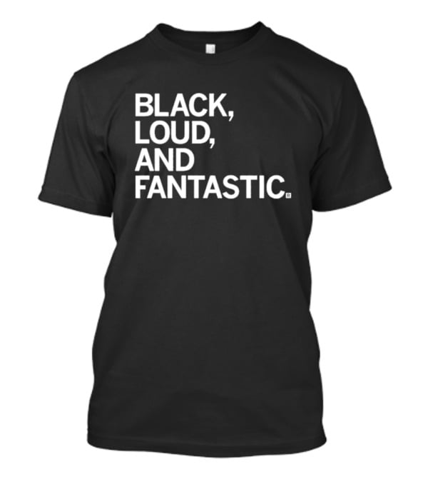Black Loud And Fantastic T-Shirt