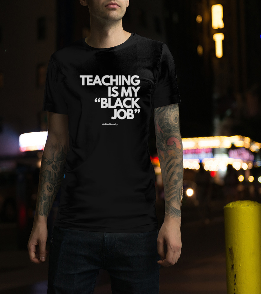 Teaching Is My Black Job By Alfred's Laundry T-Shirt