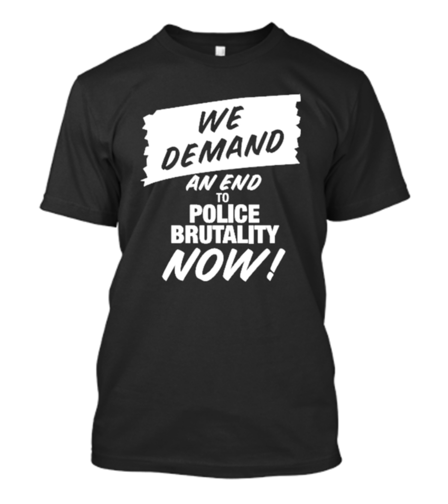 We Demand An End To Police Brutality Now T-Shirt