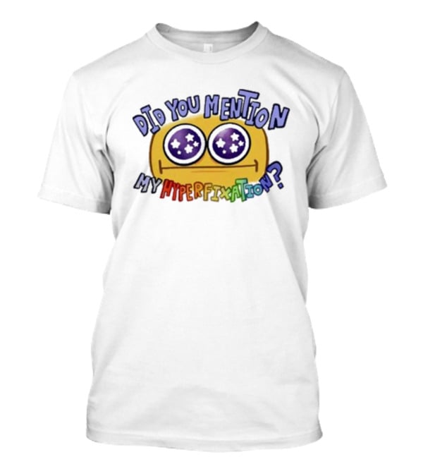 Starry Eye Emoji Did You Mention My Hyperfixation T-Shirt