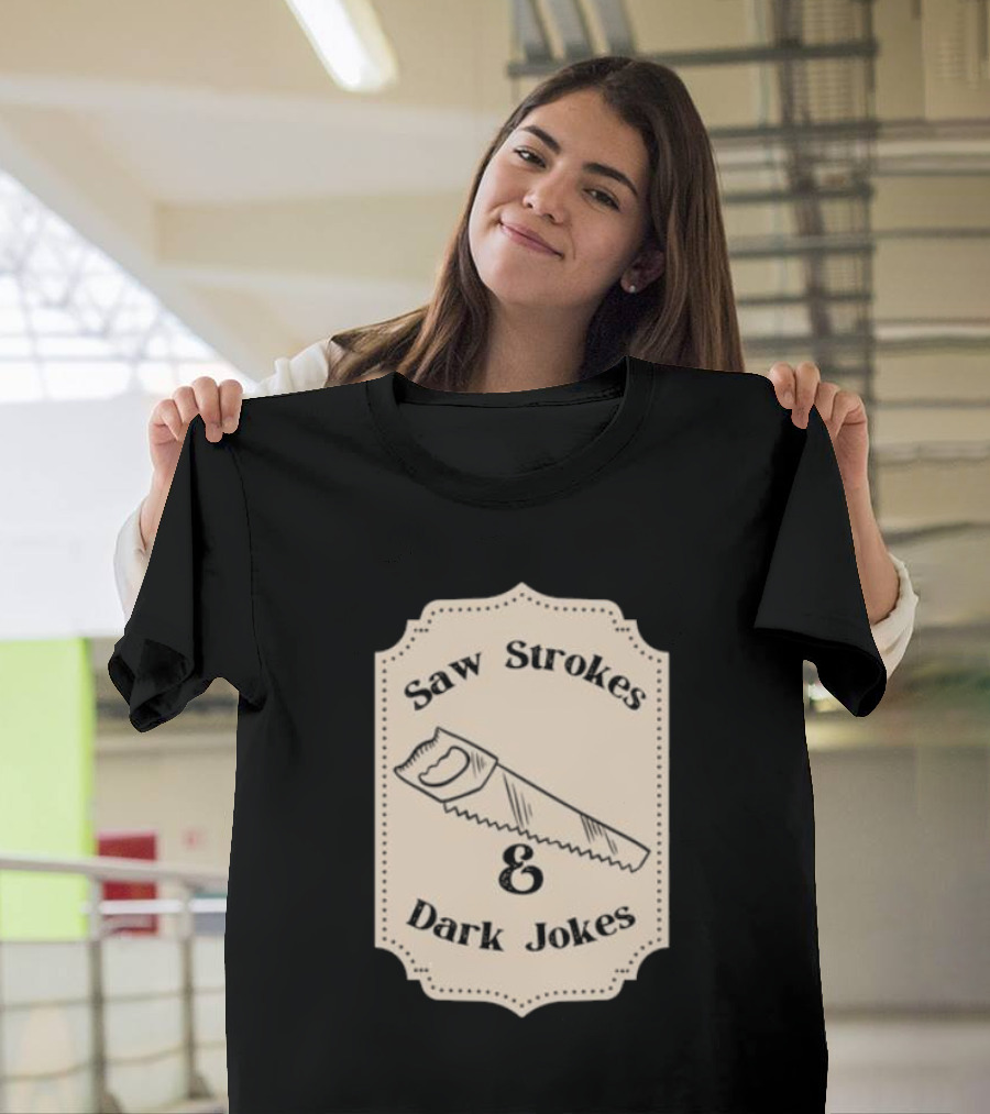 Saw Strokes and Dark Jokes Fun Saw Drawing T-Shirt