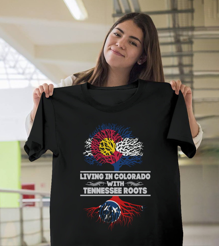 Living in Colorado With Tennessee Roots Colorado Flag Tree Top Tennessee Flag Roots Bottom T-Shirt