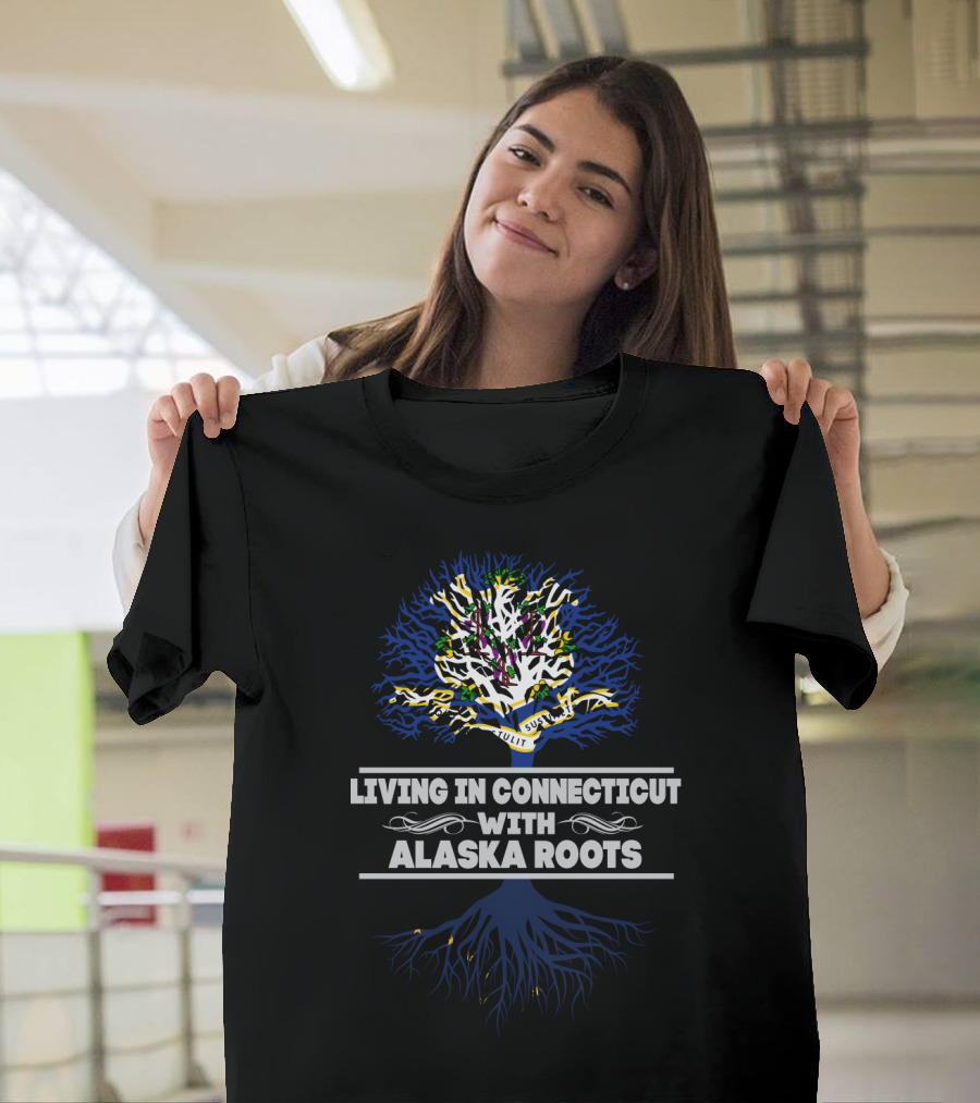 Living In Connecticut Embracing Alaska Roots With Tree Symbolism T-Shirt