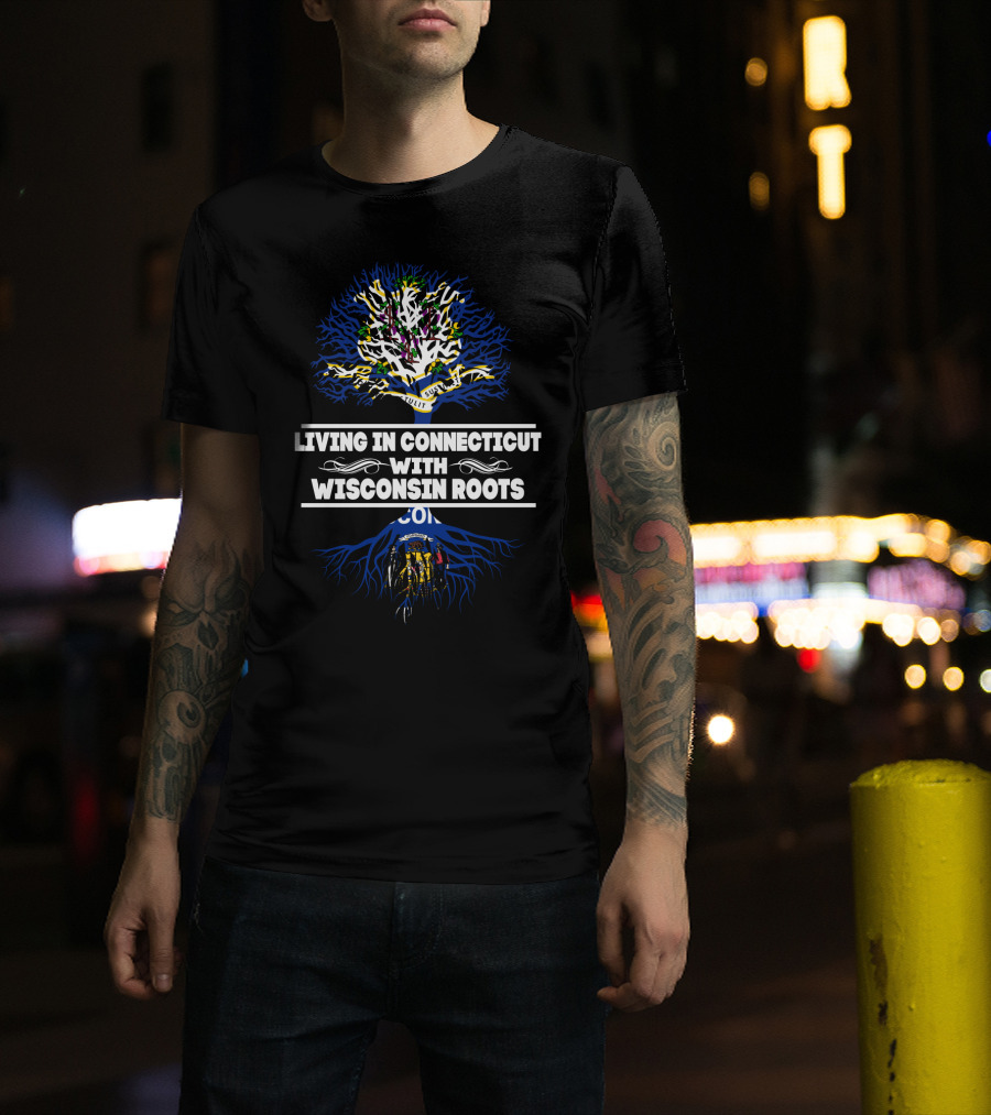 Living In Connecticut Proudly Displaying Wisconsin Roots With State Flag And Tree Motif T-Shirt