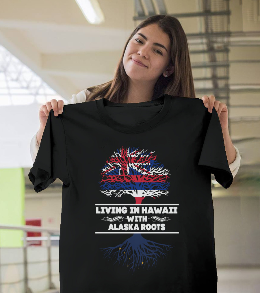 Living In Hawaii With Alaska Roots Tree Design With Hawaiian Flag And Alaskan Elements T-Shirt