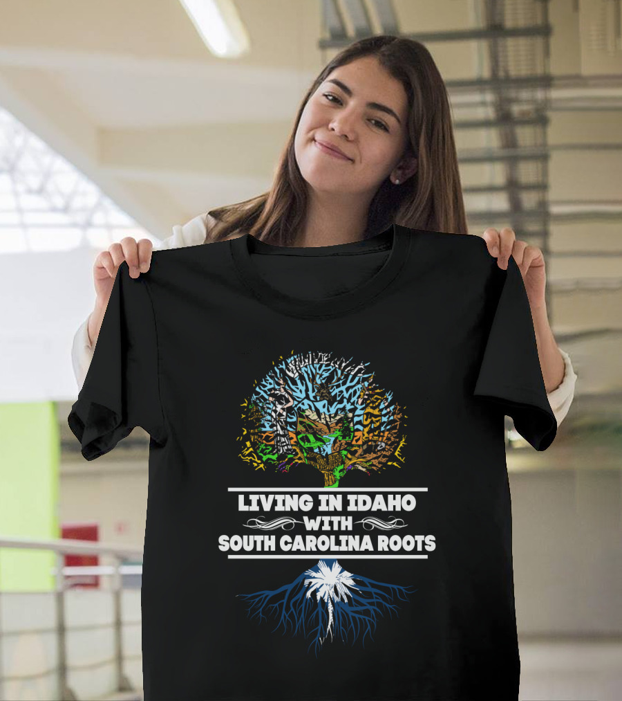 Idaho Living With Deep South Carolina Roots Featuring Tree Design And State T-Shirt