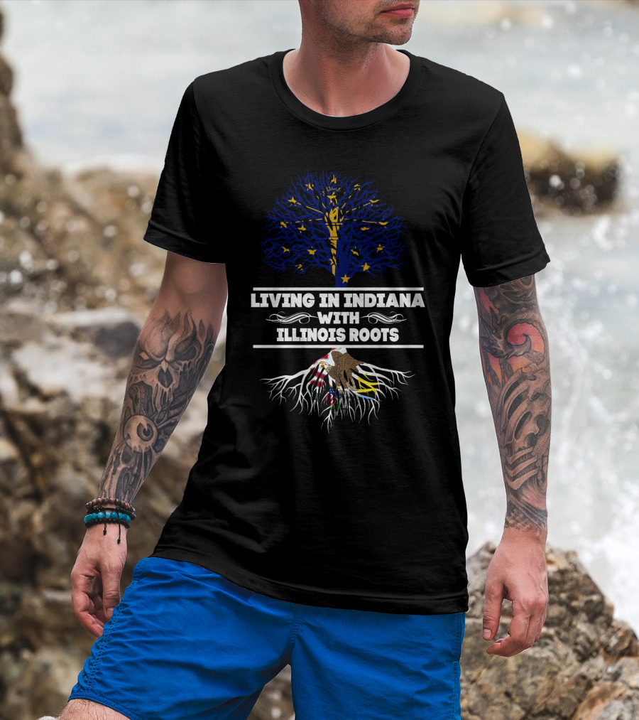 Living In Indiana With Illinois Roots Featuring Indiana State Flag Tree And Illinois State Roots T-Shirt