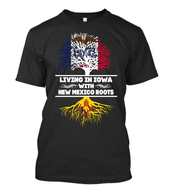 Living In Iowa With New Mexico Roots Tree Design Featuring Iowa Flag And Zia Sun T-Shirt