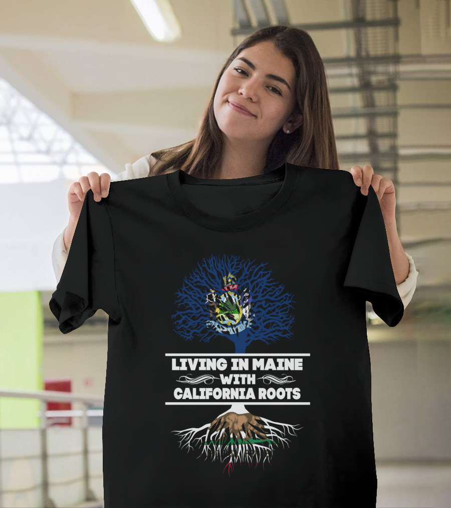 Maine Living with Deep California Roots and State Tree Symbolism T-Shirt