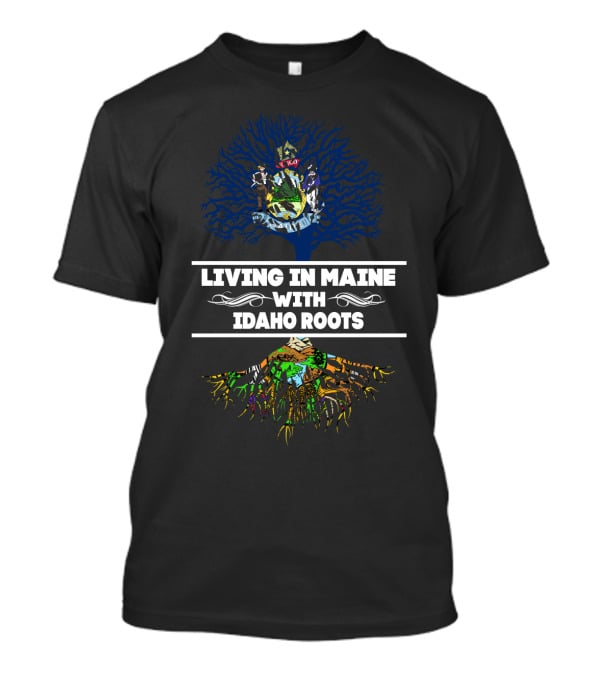 Living In Maine With Proud Idaho Roots Tree Design With State Symbols T-Shirt