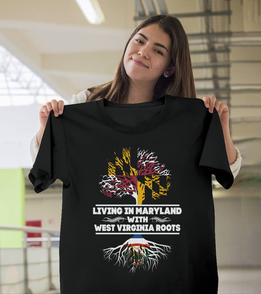 Living in Maryland Proudly Displaying West Virginia Heritage with Tree and State Flag T-Shirt