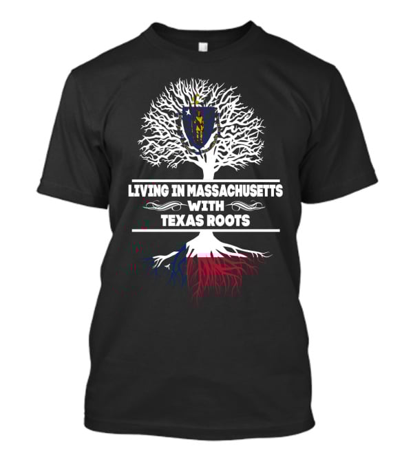 Massachusetts Living With Deep Texas Roots Tree And Flag T-Shirt