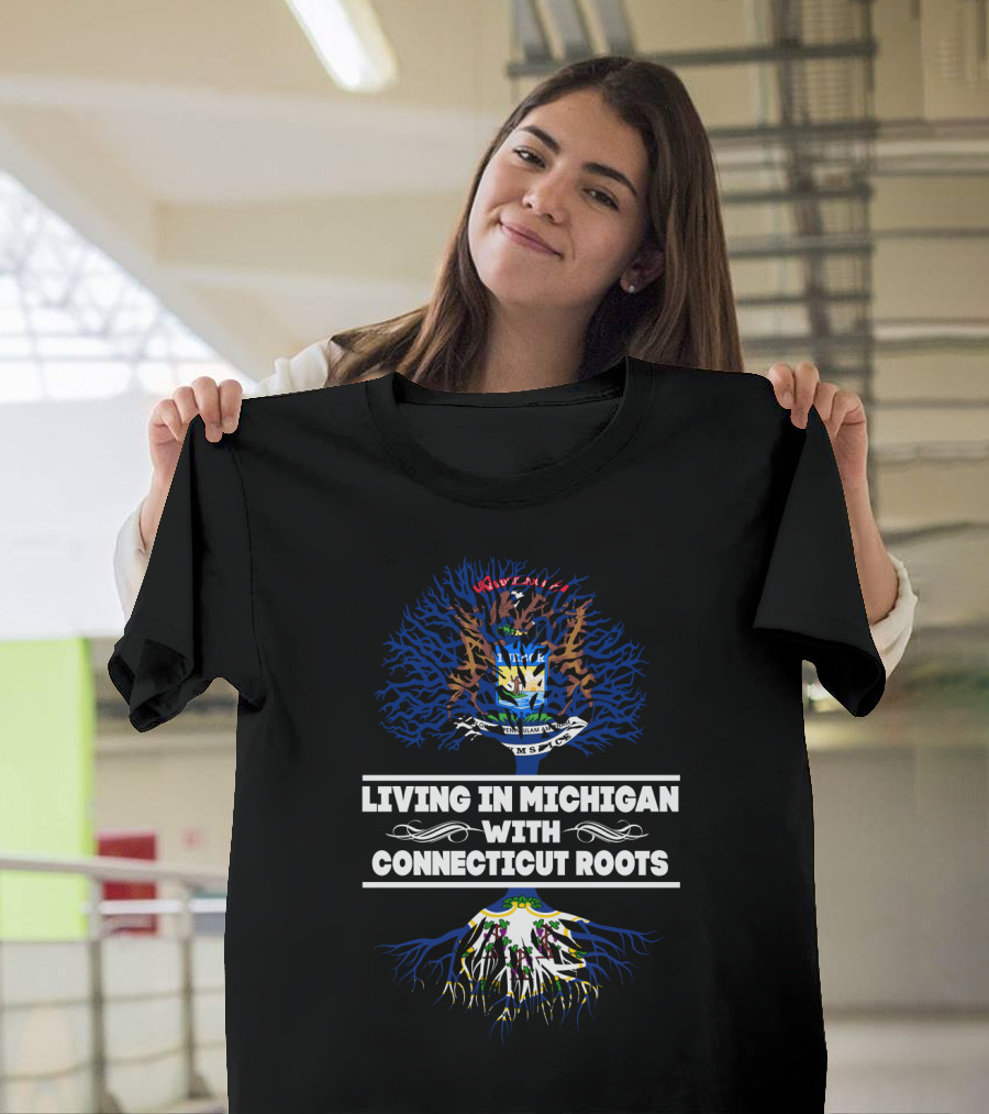 Living In Michigan With Connecticut Roots Featuring Michigan And Connecticut State Symbols T-Shirt