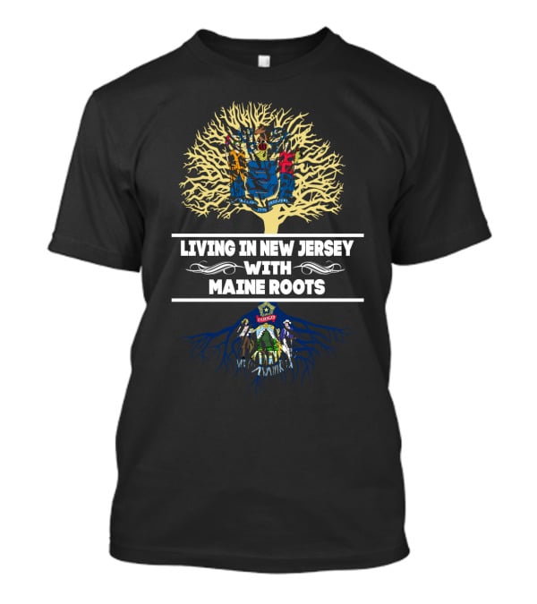 New Jersey Living Embraced By Maine Heritage Tree Roots T-Shirt
