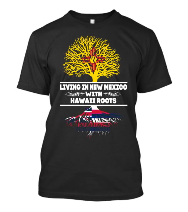 New Mexico Living With Hawaii Roots Featuring Zia Symbol And Hawaiian Flag Elements T-Shirt