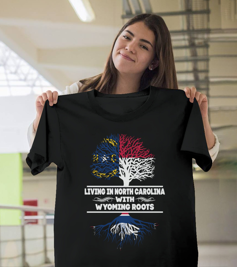 North Carolina Living with Deep Wyoming Roots - State Flags and Tree T-Shirt