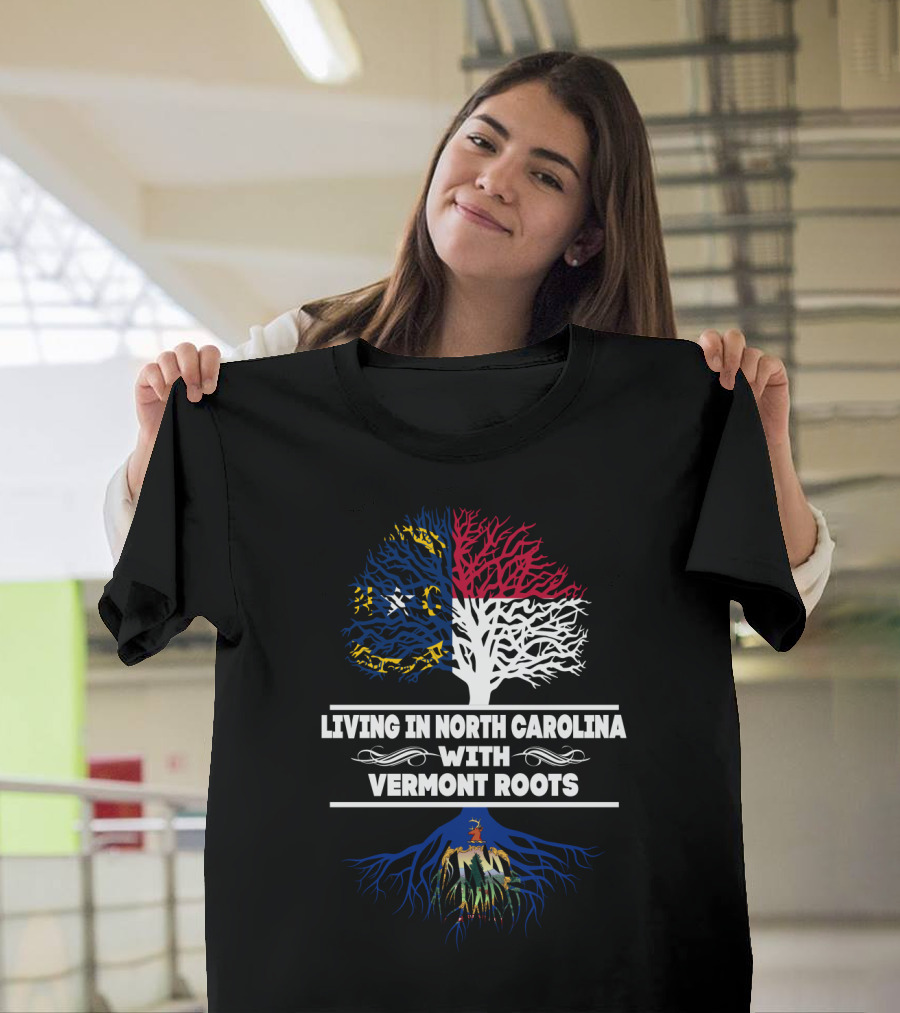 Living In North Carolina With Deep Vermont Roots North Carolina Flag And Vermont Roots Tree T-Shirt