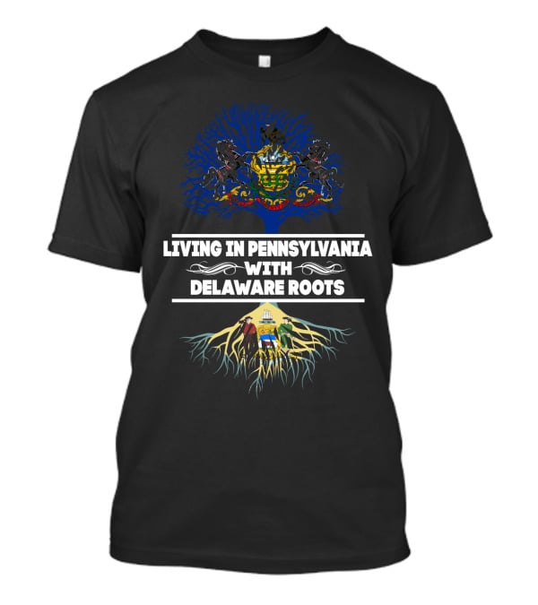 Living In Pennsylvania With Delaware Roots Pennsylvania Heritage Tree And Delaware Roots Symbols T-Shirt