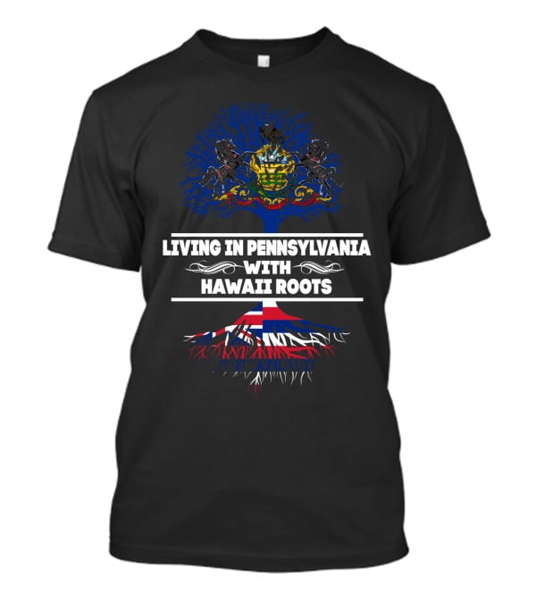 Living In Pennsylvania With Hawaii Roots Symbolic Tree Design With State And Flag Elements T-Shirt
