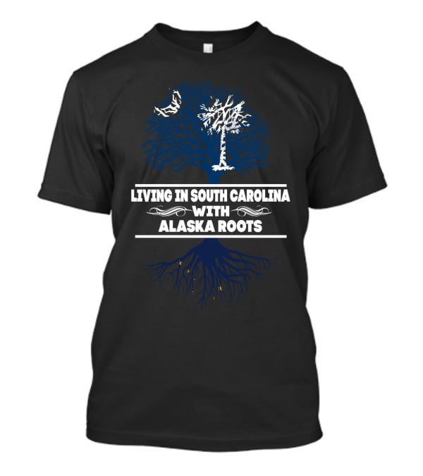 Living In South Carolina With Alaska Roots Tree T-Shirt