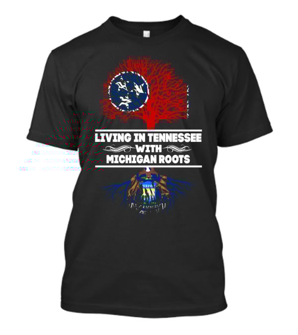 Living In Tennessee With Michigan Roots Tree Featuring Tennessee Flag And Michigan Coat Of Arms T-Shirt