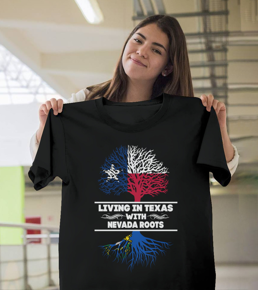 Living in Texas With NEVADA Roots Texas Flag Tree T-Shirt
