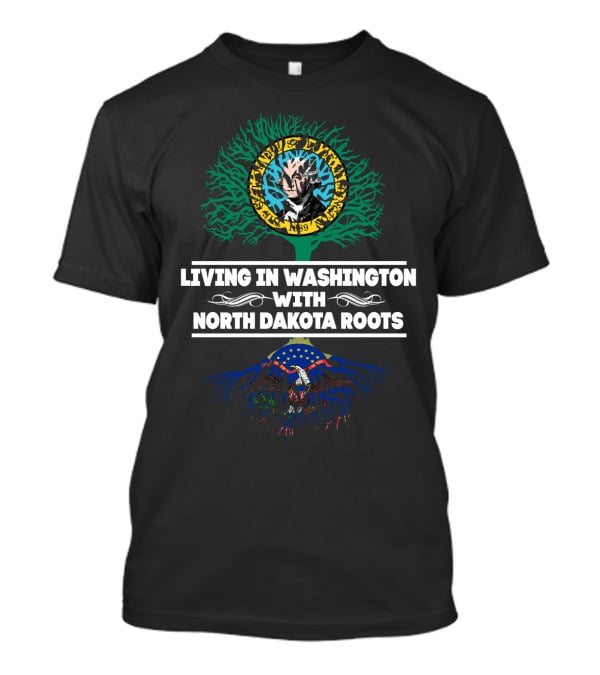 Living In Washington With North Dakota Roots And Vibrant Tree Symbolism T-Shirt